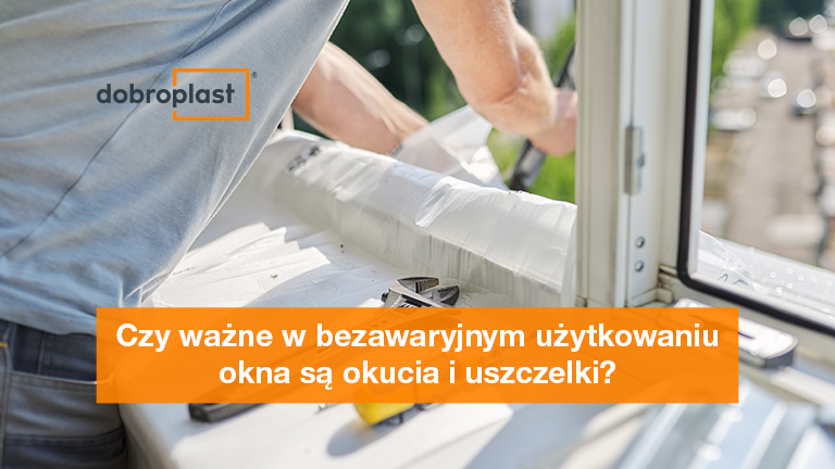 Czy ważne w bezawaryjnym użytkowaniu okna są okucia i uszczelki?