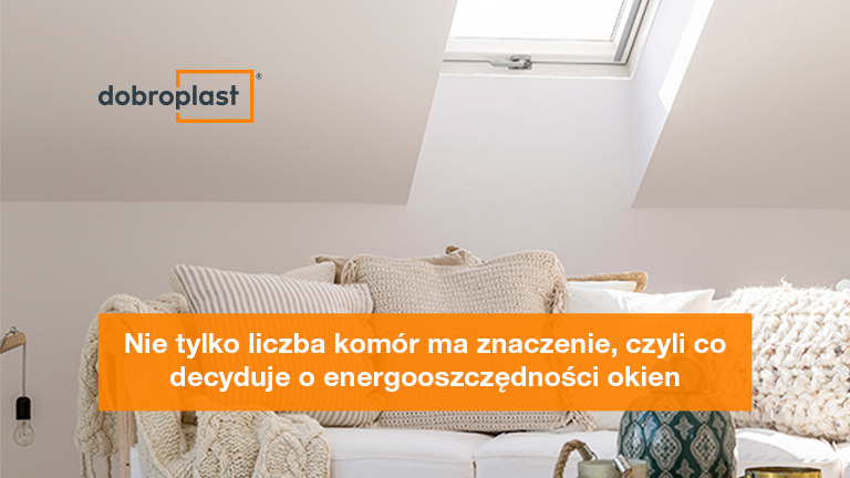 Nie tylko liczba komór ma znaczenie, czyli co decyduje o energooszczędności okien