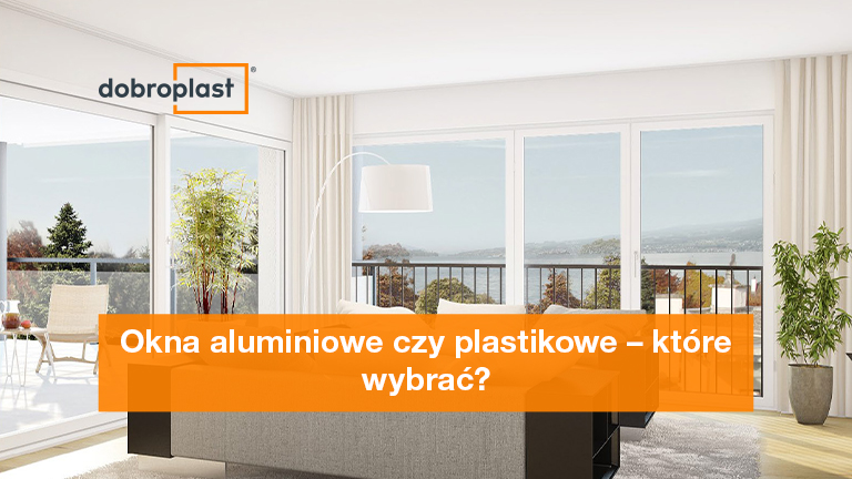 Okna aluminiowe czy plastikowe – które wybrać?