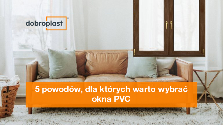 5 powodów, dla których warto wybrać okna PVC