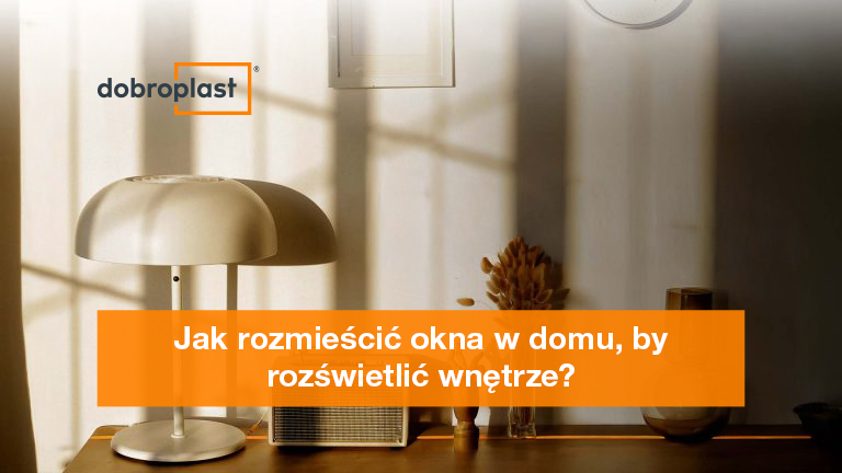 Jak rozmieścić okna w domu, by rozświetlić wnętrze?