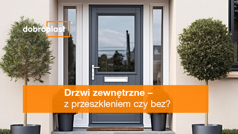Drzwi zewnętrzne – z przeszkleniem czy bez?