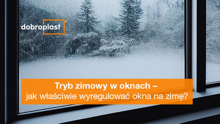 Tryb zimowy w oknach – jak właściwie wyregulować okna na zimę?