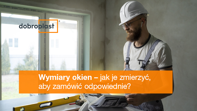 Wymiary okien – jak je zmierzyć, aby zamówić odpowiednie?