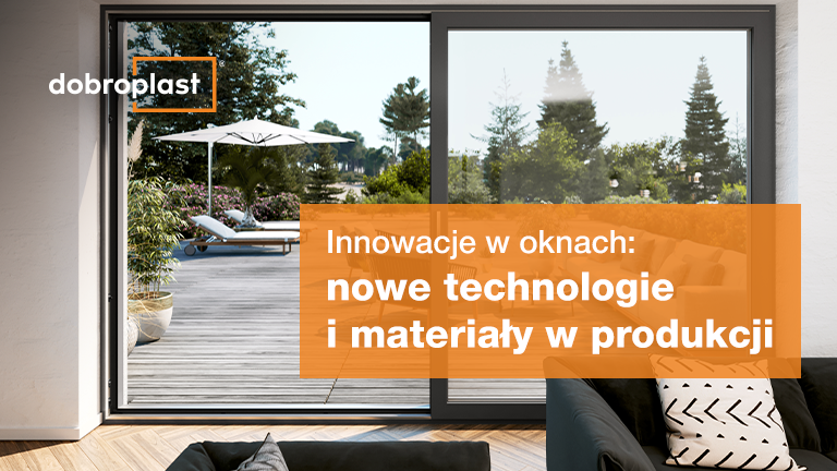 Innowacje w oknach: nowe technologie i materiały w produkcji