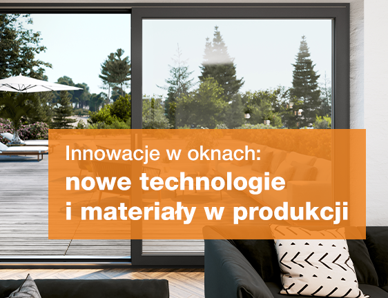 Innowacje w oknach: nowe technologie i materiały w produkcji