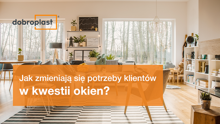 Jak zmieniają się potrzeby klientów w kwestii okien?