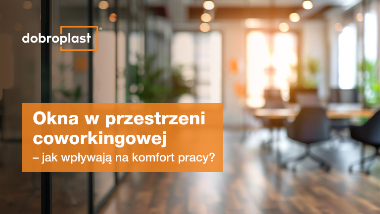Okna w przestrzeni coworkingowej - jak wpływają na komfort pracy
