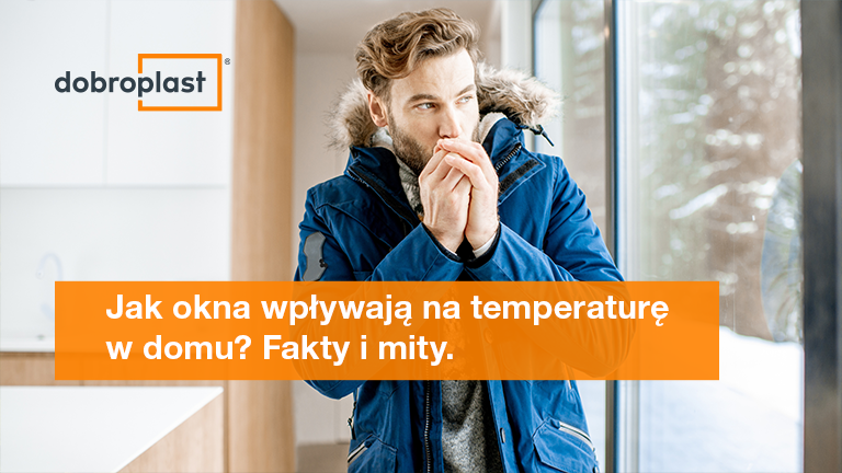 Jak okna wpływają na temperaturę w domu? Fakty i mity.