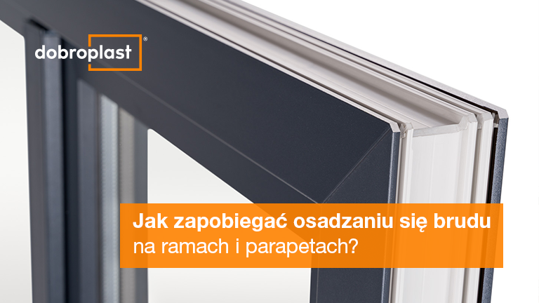 Jak zapobiegać osadzaniu się brudu na ramach i parapetach?