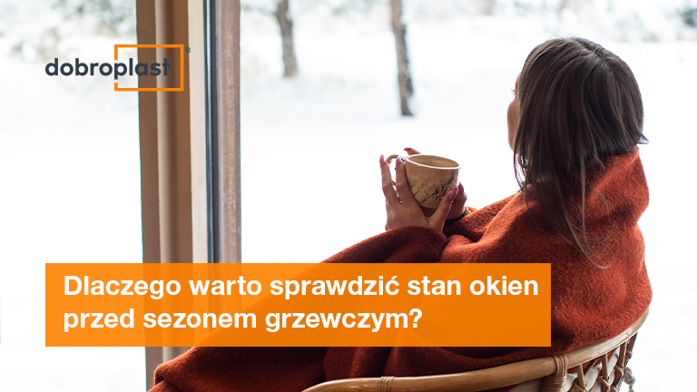 Dlaczego warto sprawdzić stan okien przed sezonem grzewczym? 