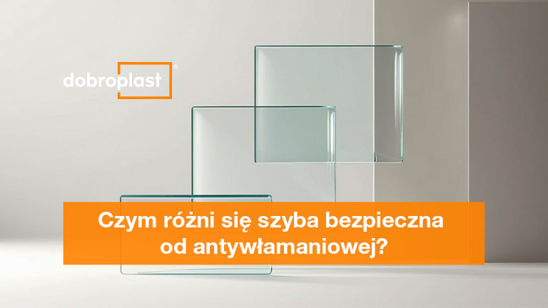 Czym różni się szyba bezpieczna od antywłamaniowej