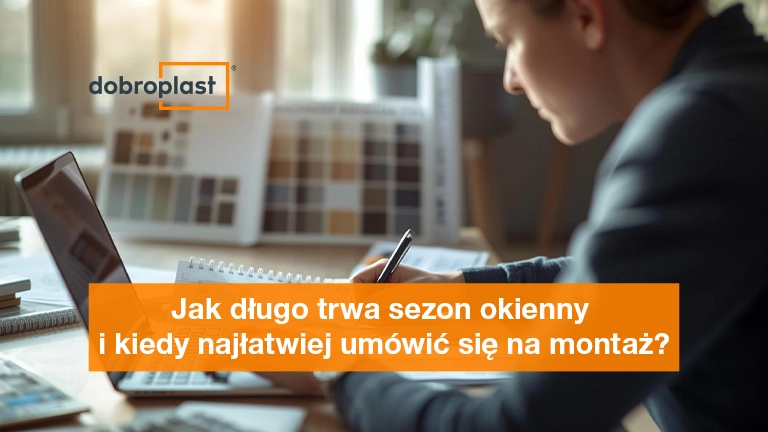 Jak długo trwa sezon okienny i kiedy najłatwiej umówić się na montaż