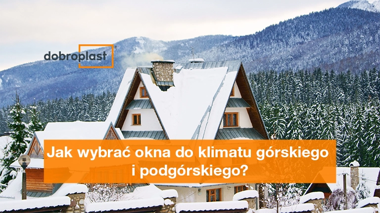 Jak wybrać okna do klimatu górskiego i podgórskiego