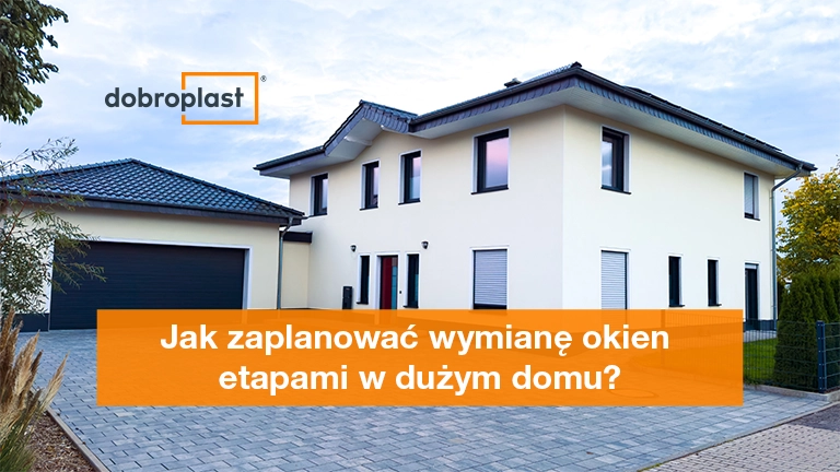 Jak zaplanować wymianę okien etapami w dużym domu