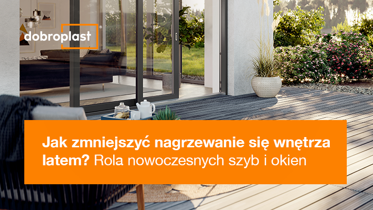 Jak zmniejszyć nagrzewanie się wnętrza latem? Rola nowoczesnych szyb i okien