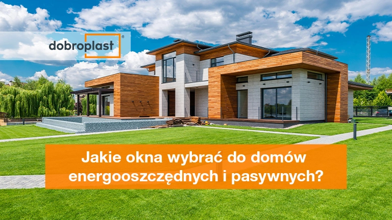 Jakie okna wybrać do domów energooszczędnych i pasywnych