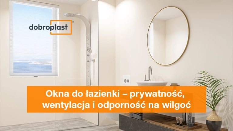 Okna do łazienki – prywatność, wentylacja i odporność na wilgoć