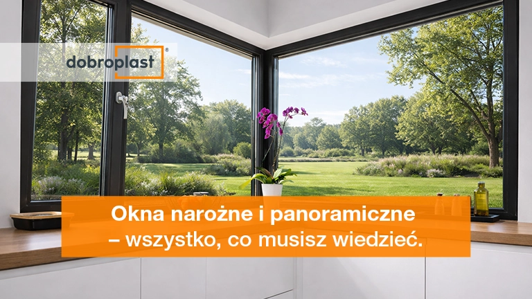Okna narożne i panoramiczne – wszystko, co musisz wiedzieć
