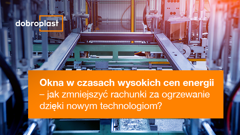 Okna w czasach wysokich cen energii – jak zmniejszyć rachunki za ogrzewanie dzięki nowym technologiom?
