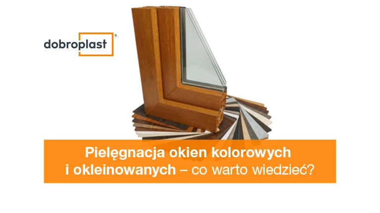 Pielęgnacja okien kolorowych i okleinowanych – co warto wiedzieć