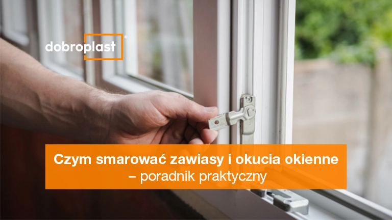 Czym smarować zawiasy i okucia okienne – poradnik praktyczny