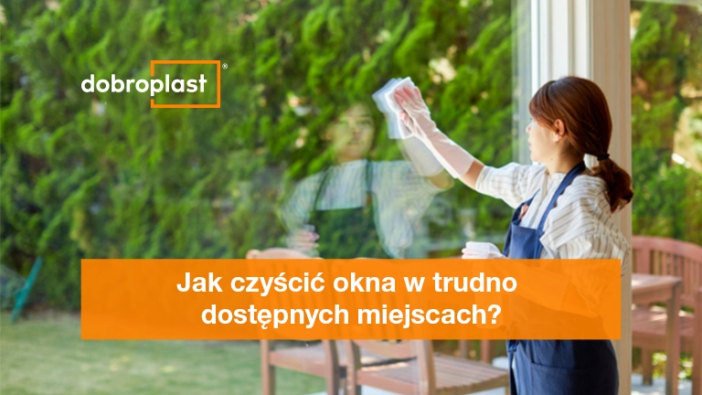 Jak czyścić okna w trudno dostępnych miejscach