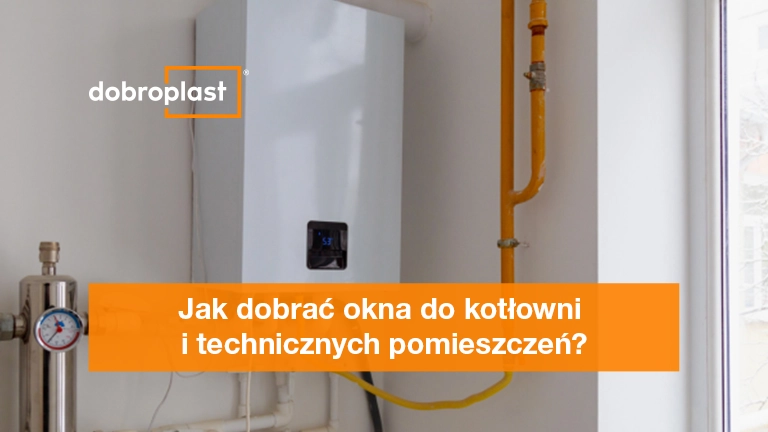 Jak dobrać okna do kotłowni i technicznych pomieszczeń