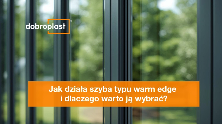 Jak działa szyba typu warm edge i dlaczego warto ją wybrać