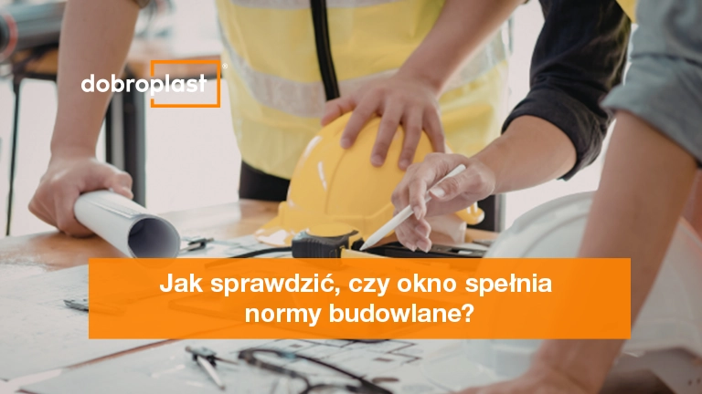Jak sprawdzić, czy okno spełnia normy budowlane