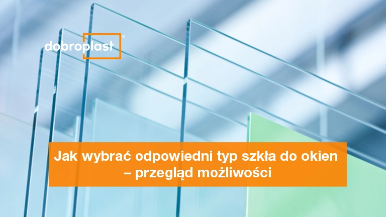 Jak wybrać odpowiedni typ szkła do okien – przegląd możliwości