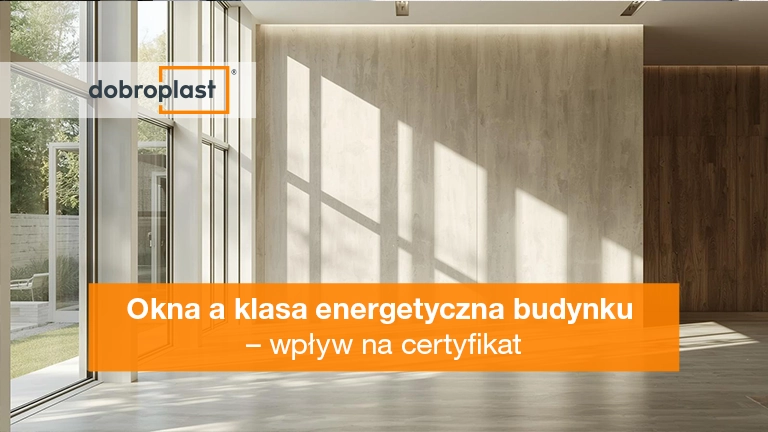 Okna a klasa energetyczna budynku – wpływ na certyfikat
