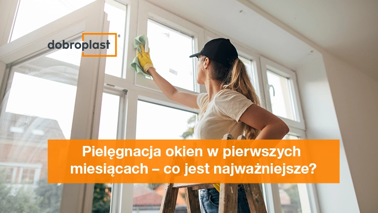 Pielęgnacja okien w pierwszych miesiącach – co jest najważniejsze