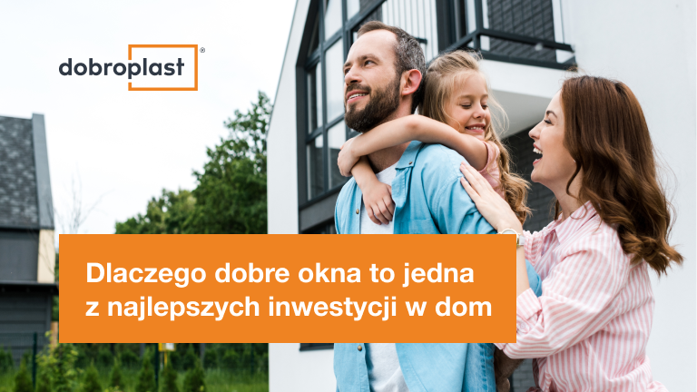Dlaczego dobre okna to jedna z najlepszych inwestycji w dom?