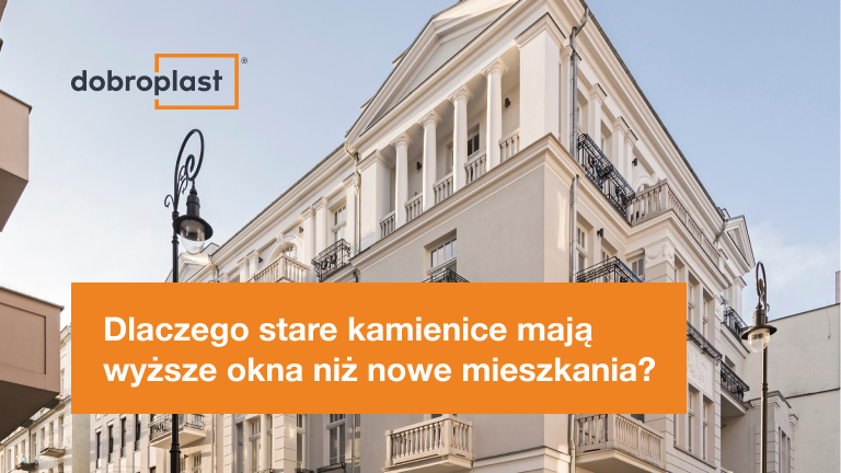Dlaczego stare kamienice mają wyższe okna niż nowe mieszkania