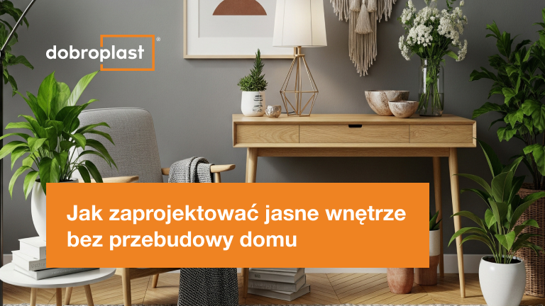 Jak zaprojektować jasne wnętrze bez przebudowy domu? 