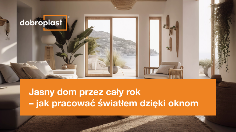 Jasny dom przez cały rok – jak pracować światłem dzięki oknom 