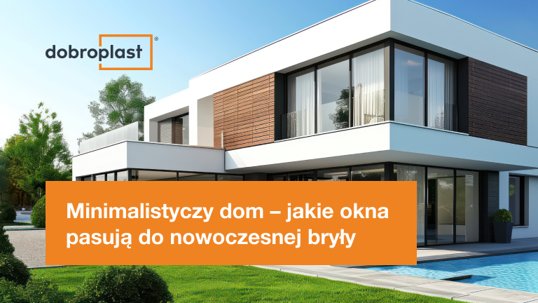 Minimalistyczny dom – jakie okna pasują do nowoczesnej bryły