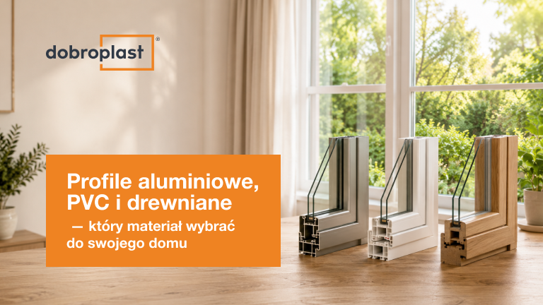 Profile aluminiowe, PVC i drewniane – który materiał wybrać do swojego domu