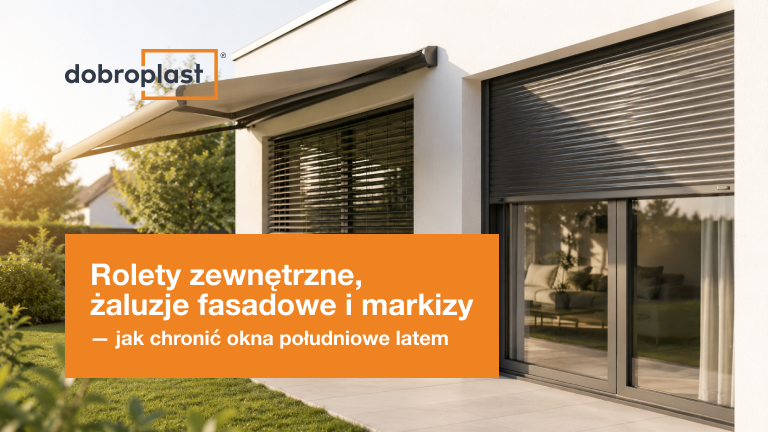 Rolety zewnętrzne, żaluzje fasadowe i markizy – jak chronić okna południowe latem