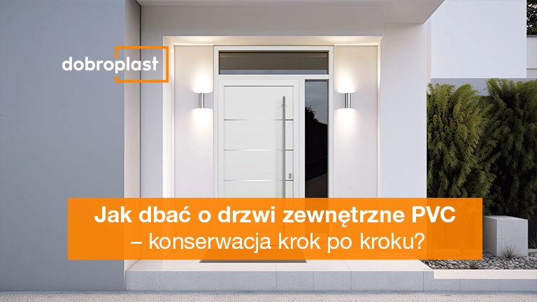 Jak dbać o drzwi zewnętrzne PVC – konserwacja krok po kroku