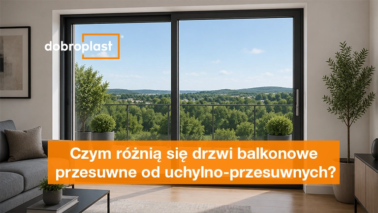 Czym różnią się drzwi balkonowe przesuwne od uchylno-przesuwnych