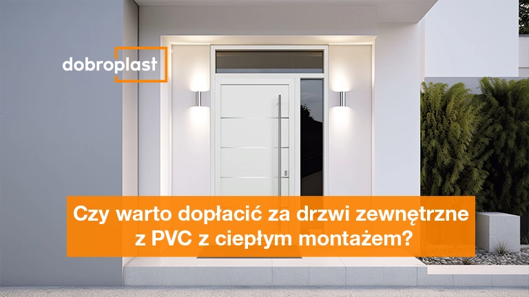 Czy warto dopłacić za drzwi zewnętrzne z PVC z ciepłym montażem