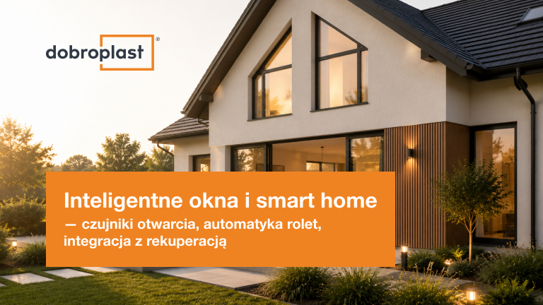 Inteligentne okna i smart home – czujniki otwarcia, automatyka rolet, integracja z rekuperacją 