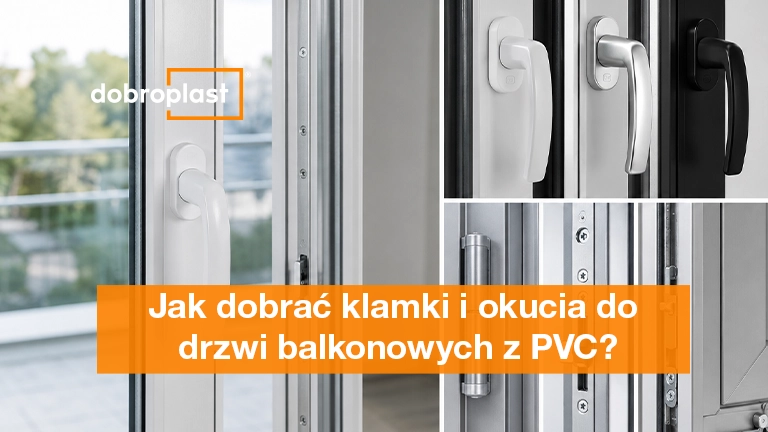 Jak dobrać klamki i okucia do drzwi balkonowych z PVC