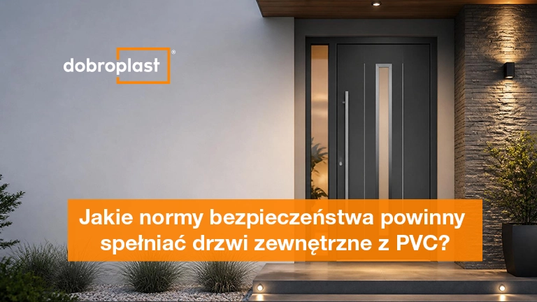 Jakie normy bezpieczeństwa powinny spełniać drzwi zewnętrzne z PVC