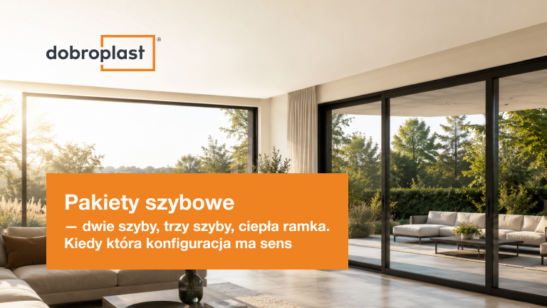 Pakiety szybowe – dwie szyby, trzy szyby, ciepła ramka. Kiedy która konfiguracja ma sens?