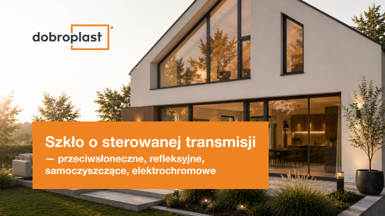 Szkło o sterowanej transmisji – przeciwsłoneczne, refleksyjne, samoczyszczące, elektrochromowe