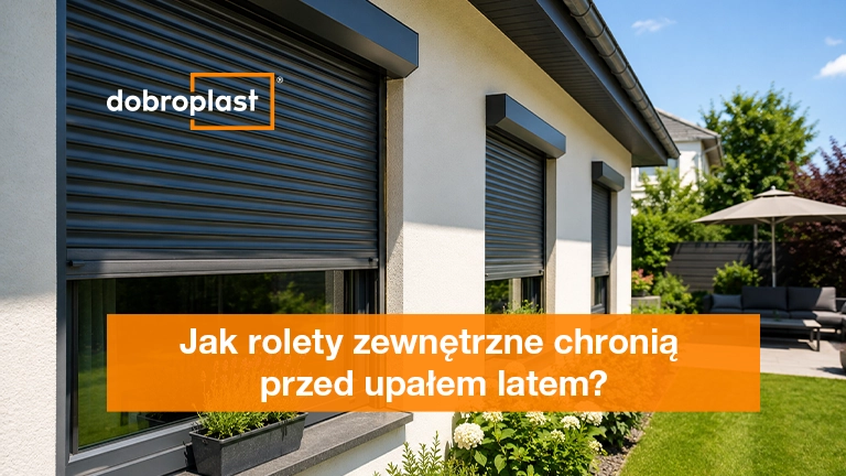 Rolety zewnętrzne i ochrona przed upałem latem