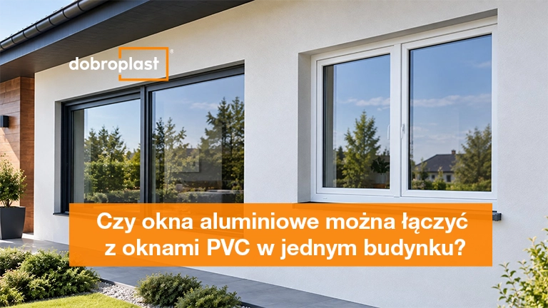 Czy okna aluminiowe można łączyć z oknami PVC w jednym budynku